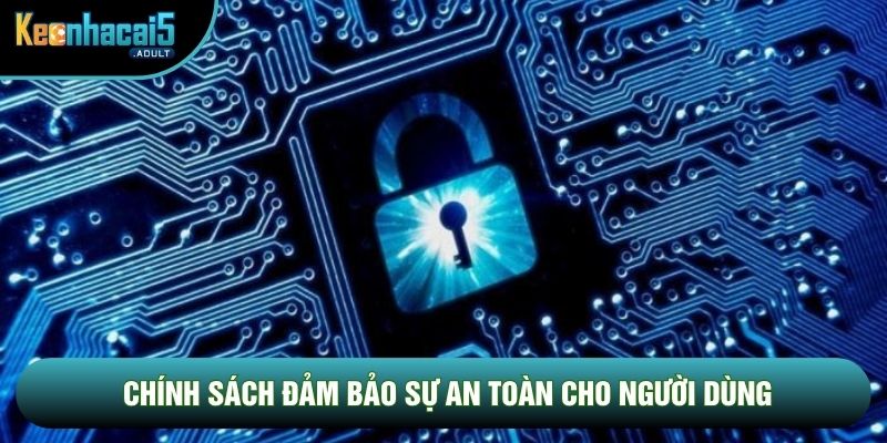 Chính sách đảm bảo sự an toàn cho người dùng Chính sách đảm bảo sự an toàn cho người dùng