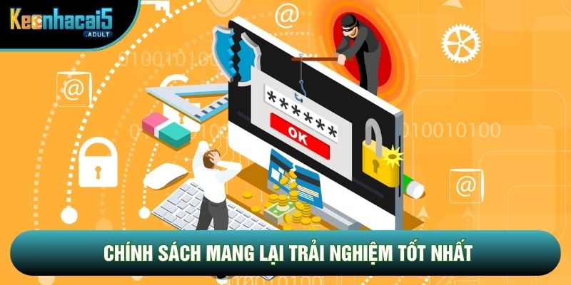 Chính sách mang lại trải nghiệm tốt nhất Chính sách mang lại trải nghiệm tốt nhất