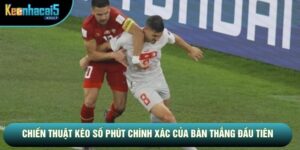 Kèo Số Phút Chính Xác Của Bàn Thắng Đầu Tiên - Dự Đoán Thời Gian