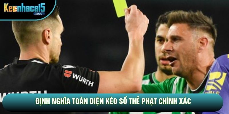Định nghĩa toàn diện kèo số thẻ phạt chính xác Định nghĩa toàn diện kèo số thẻ phạt chính xác