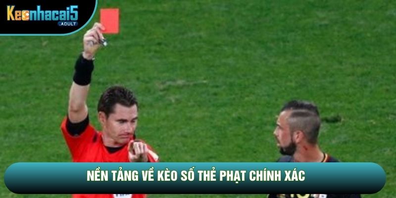 Nền tảng về kèo số thẻ phạt chính xác Nền tảng về kèo số thẻ phạt chính xác