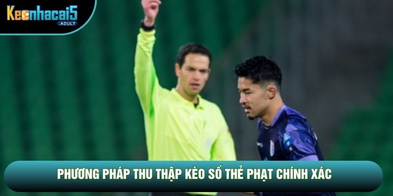 Phương pháp thu thập kèo số thẻ phạt chính xác Phương pháp thu thập kèo số thẻ phạt chính xác