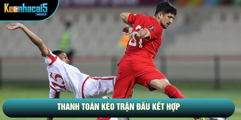 Thanh toán kèo trận đấu kết hợp Thanh toán kèo trận đấu kết hợp