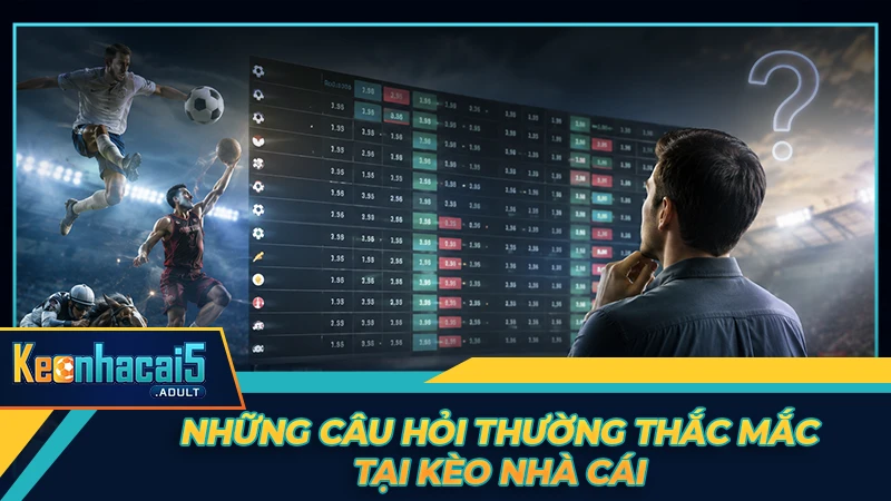 Những câu hỏi thường thắc mắc tại Kèo Nhà Cái Những câu hỏi thường thắc mắc tại Kèo Nhà Cái