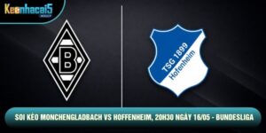 Soi Kèo Monchengladbach Vs Hoffenheim, 20h30 Ngày 16/05 - Bundesliga