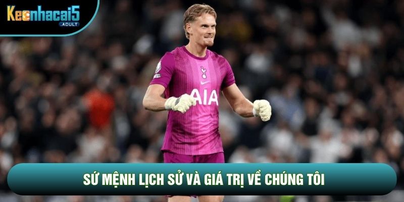 Sứ mệnh lịch sử và giá trị về chúng tôi